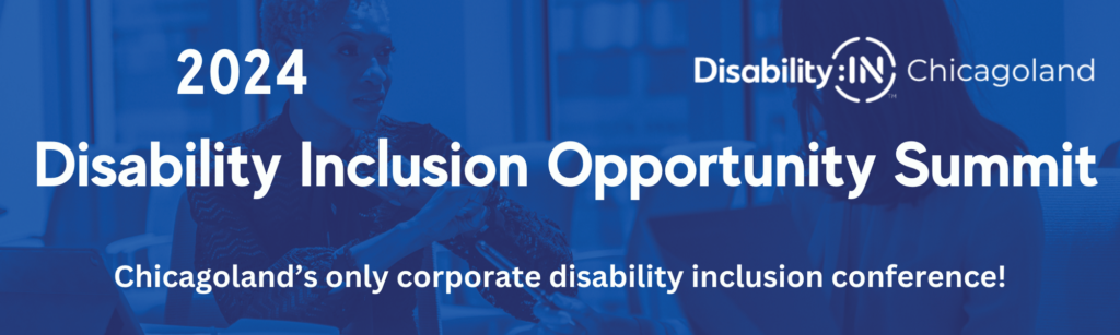 2024 Disability Inclusion Opportunity Summit: Chicagoland's only corporate disability inclusion conference! 